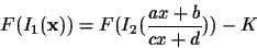 \begin{displaymath}F(I_1({\bf x}))
= F(I_2(\frac{ax+b}{cx+d}))
- K
\end{displaymath}