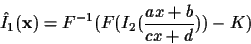 \begin{displaymath}\hat{I}_1({\bf x})
= F^{-1}(
F(I_2(\frac{ax+b}{cx+d}))
- K
)
\end{displaymath}